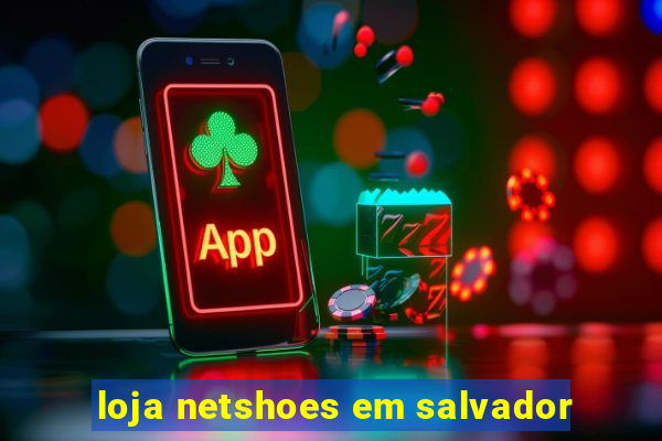 loja netshoes em salvador